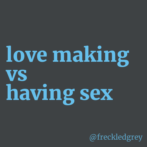 grey background with the title, "love making vs having sex"